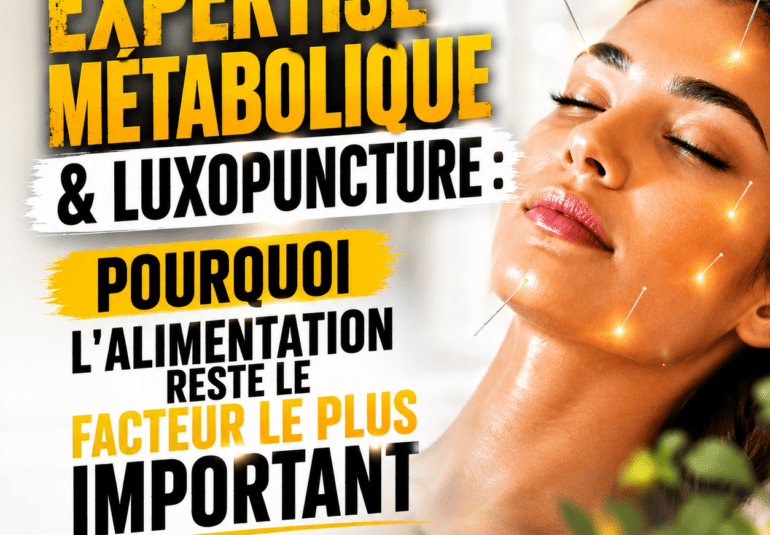 Expertise métabolique & Luxopuncture - Pourquoi l'alimentation reste le facteur le plus important